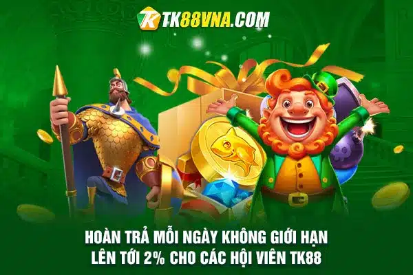 Hoàn trả mỗi ngày không giới hạn lên tới 2% cho các hội viên TK88