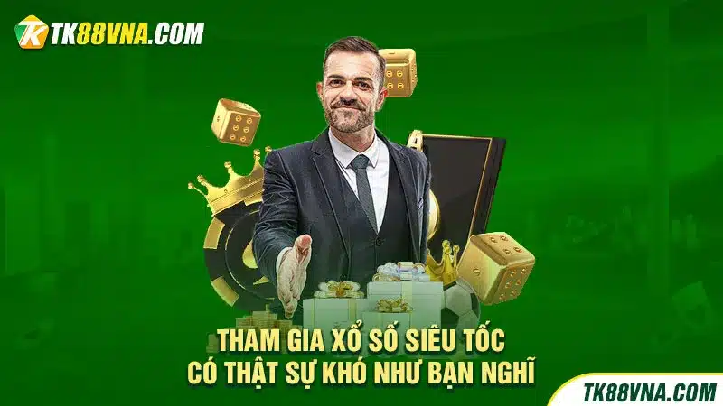 Tham gia xổ số siêu tốc có thật sự khó như bạn nghĩ