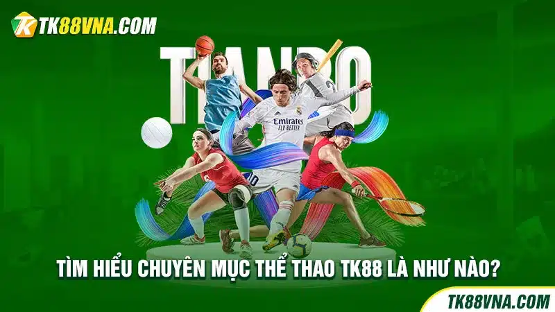 Tìm hiểu chuyên mục thể thao TK88 là như nào