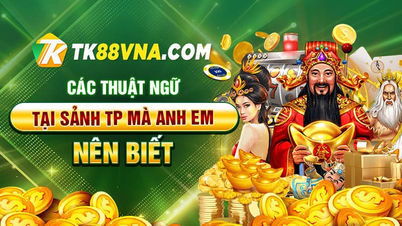 Các thuật ngữ tại sảnh TP mà anh em nên biết