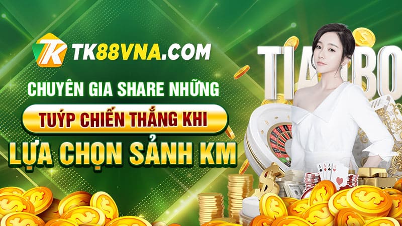 Chuyên gia share những tuýp chiến thắng khi lựa chọn Sảnh KM 