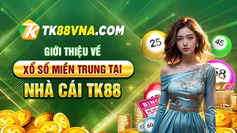 Giới thiệu về xổ số miền Trung tại nhà cái TK88