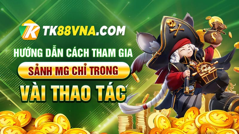 Hướng dẫn cách tham gia Sảnh MG chỉ trong vài thao tác