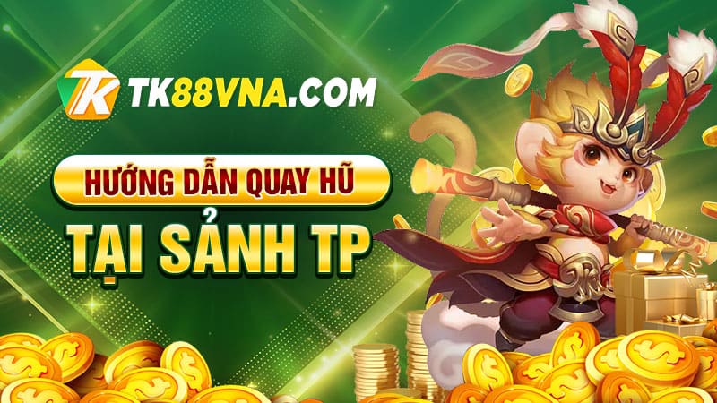 Hướng dẫn quay hũ tại sảnh TP