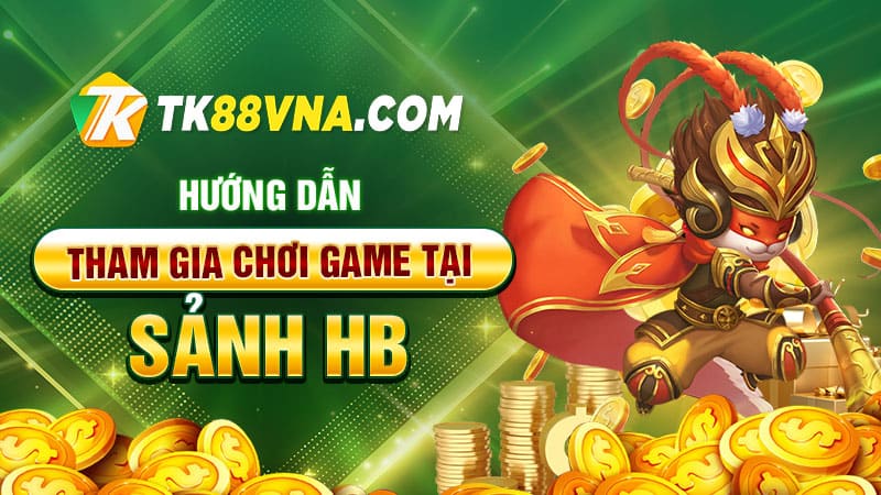 Hướng dẫn tham gia chơi game tại sảnh HB