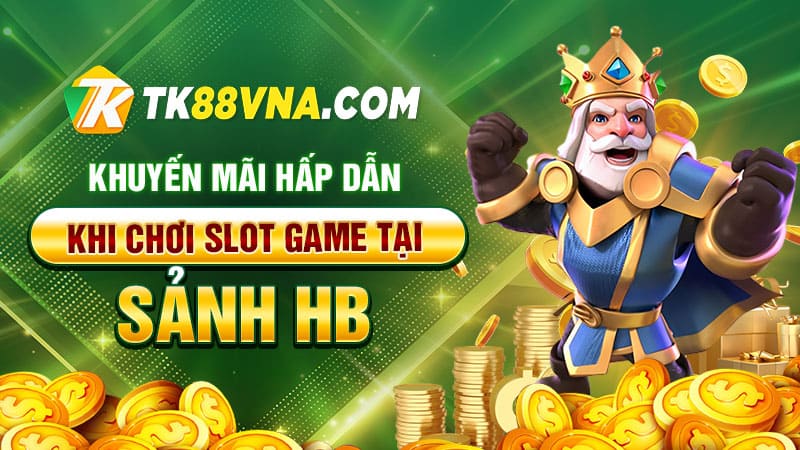 Khuyến mãi hấp dẫn khi chơi slot game tại sảnh HB