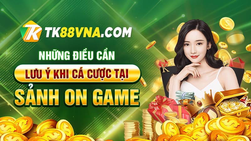 Những điều cần lưu ý khi cá cược tại Sảnh ON Game