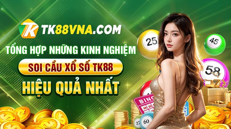 Tổng hợp những kinh nghiệm soi cầu xổ số TK88 hiệu quả nhất