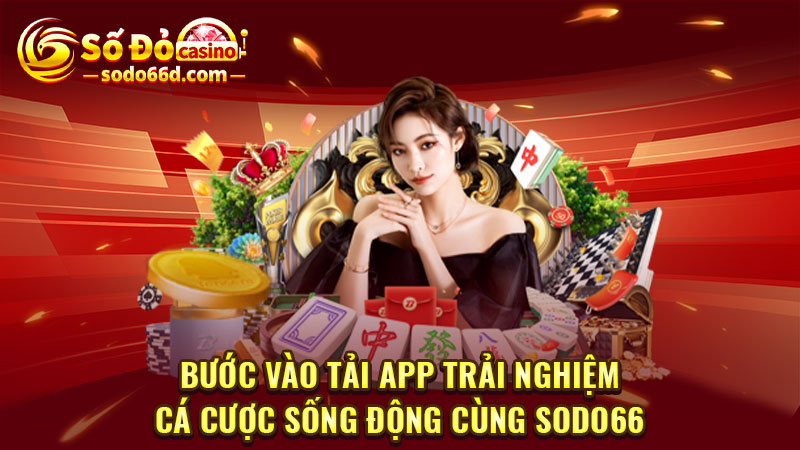 Bước vào tải app trải nghiệm cá cược sống động cùng SODO66