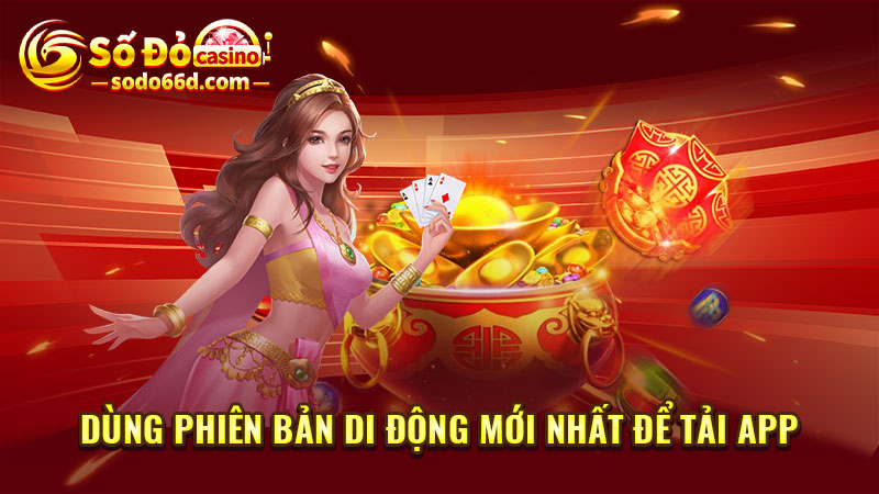 Dùng phiên bản di động mới nhất để tải app