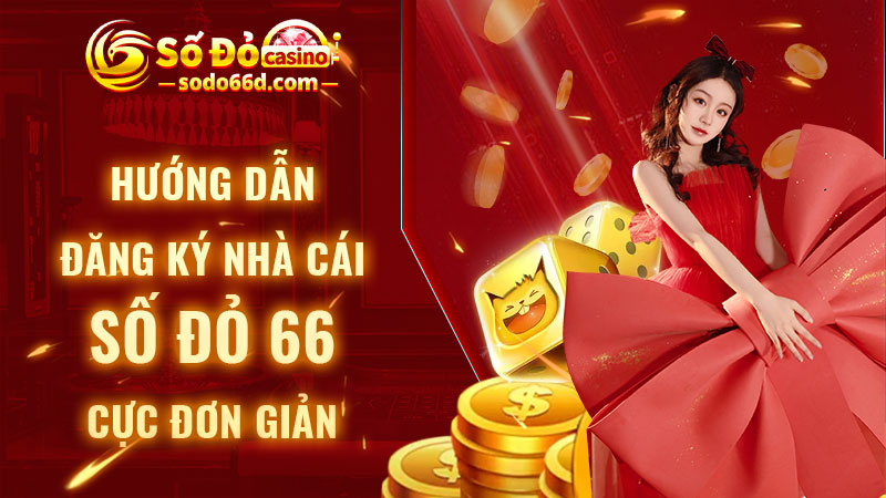 Hướng dẫn đăng ký nhà cái Số Đỏ 66 cực đơn giản