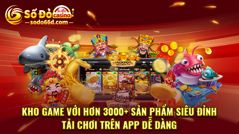 Kho game với hơn 3000+ sản phẩm siêu đỉnh, tải chơi trên app dễ dàng