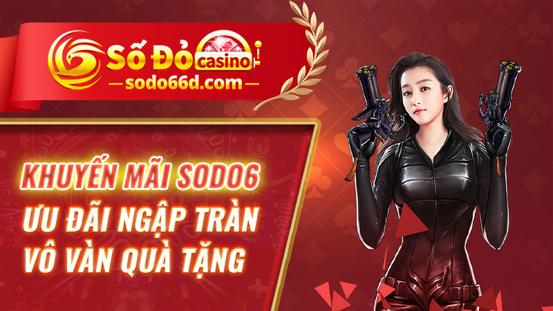 Khuyến mãi SODO66: Ưu đãi ngập tràn, vô vàn quà tặng