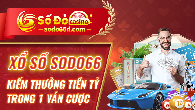 Xổ số SODO66 - Kiếm thưởng tiền tỷ trong 1 ván cược