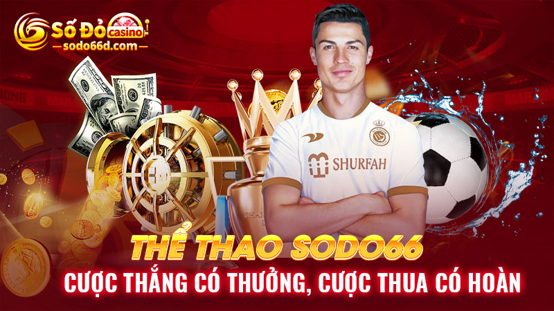 Thể thao SODO66: Cược thắng có thưởng, cược thua có hoàn