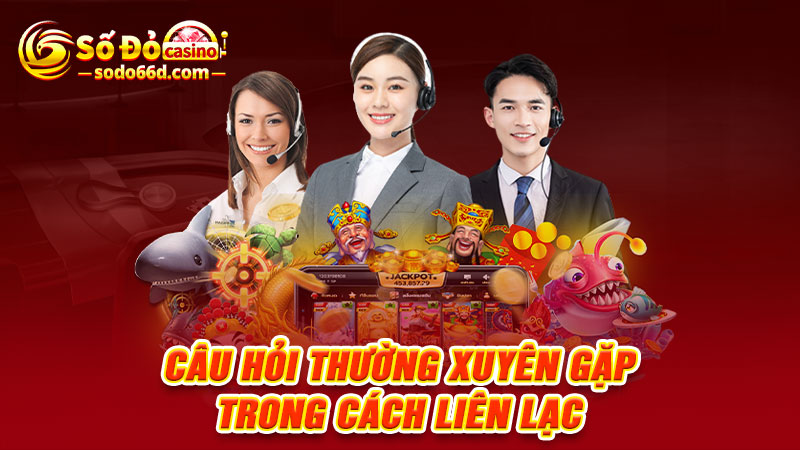 Câu hỏi thường xuyên gặp trong cách liên lạc