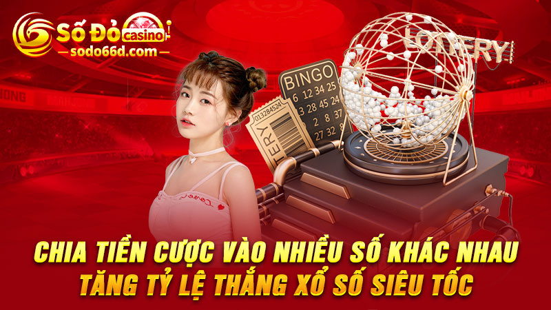 Chia tiền cược vào nhiều số khác nhau tăng tỷ lệ thắng xổ số siêu tốc