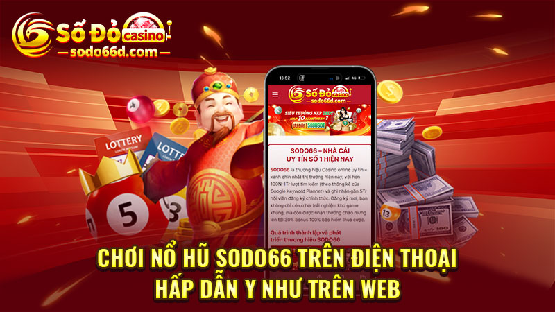 Chơi Nổ hũ SODO66 trên điện thoại hấp dẫn y như trên web