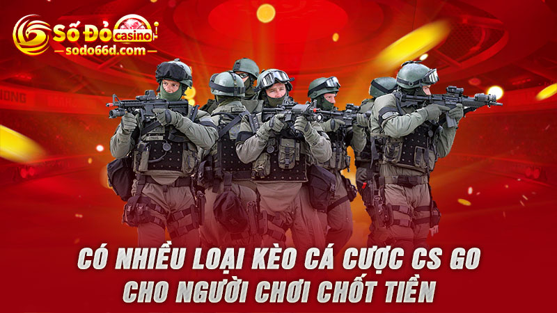 Có nhiều loại kèo cá cược CS GO cho người chơi chốt tiền