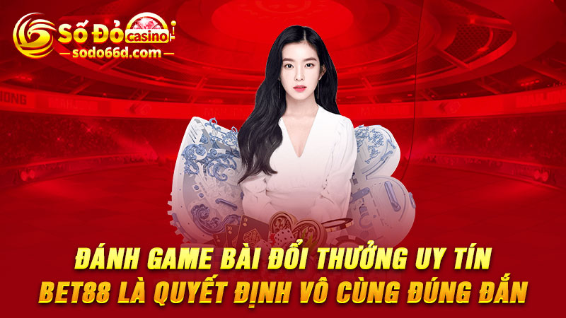 Đánh game bài đổi thưởng uy tín 188BET là quyết định vô cùng đúng đắn