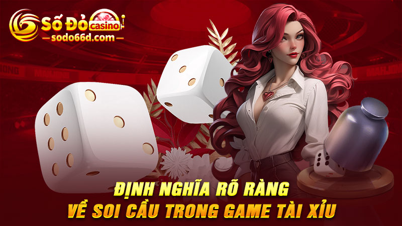 Định nghĩa rõ ràng về soi cầu trong game tài xỉu