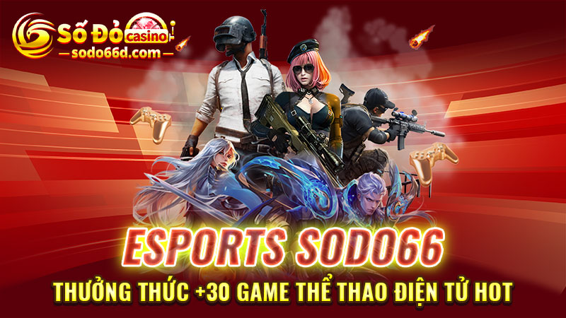 Giới thiệu chuyên mục Esports SODO66