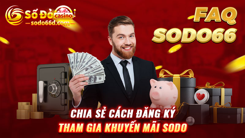 FAQ SODO66 - Chia sẻ cách đăng ký tham gia khuyến mãi SODO66