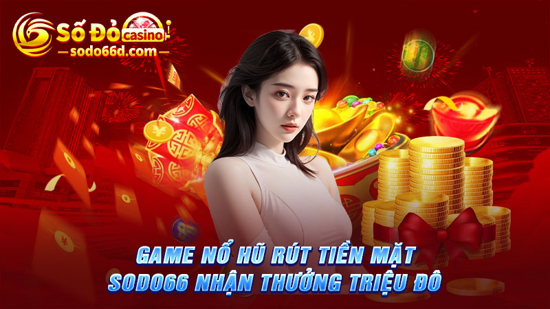 Game nổ hũ rút tiền mặt SODO66