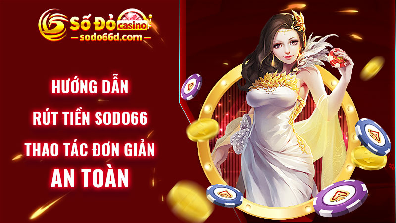 Hướng dẫn rút tiền SODO66