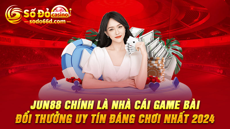 Jun88 chính là nhà cái game bài đổi thưởng uy tín đáng chơi nhất 2024