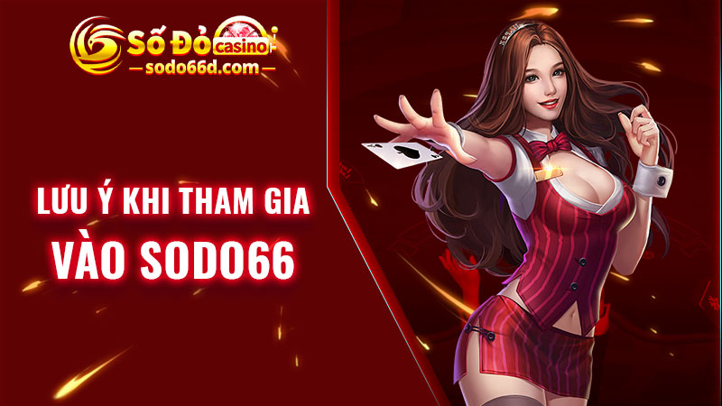 Lưu ý khi tham gia vào SODO66