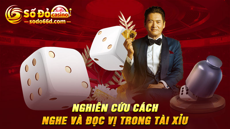 Nghiên cứu cách nghe và đọc vị trong tài xỉu