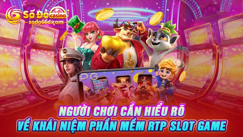 Người chơi cần hiểu rõ về khái niệm phần mềm RTP slot game