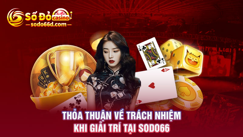 Thỏa thuận về trách nhiệm khi tham gia cá cược tại SODO66