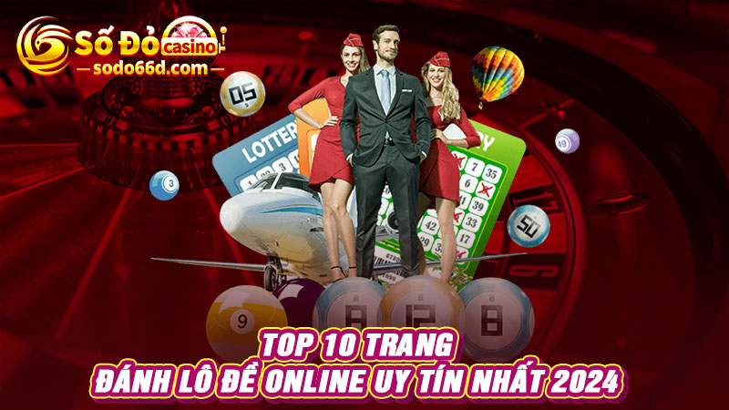 Top 10 trang đánh lô đề online uy tín