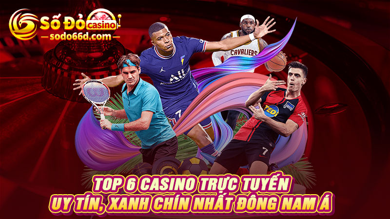 Top 6 casino trực tuyến uy tín